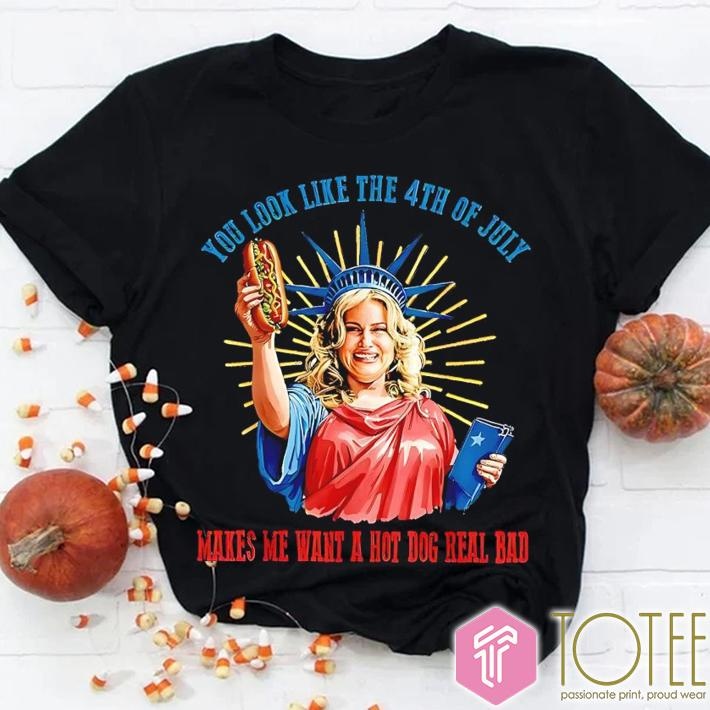 Jennifer Coolidge You Look Like The 4Th Of July Makes Me Want A Hot Dog Real Bad T-shirt