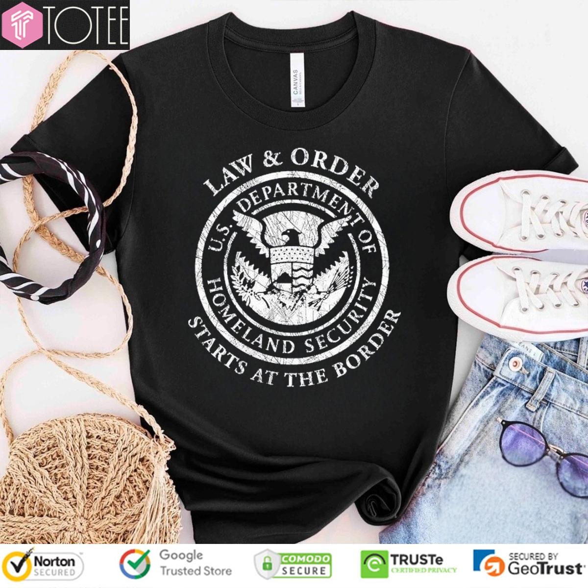 Law And Order U.S. Dhs Starts At The Border T-shirt