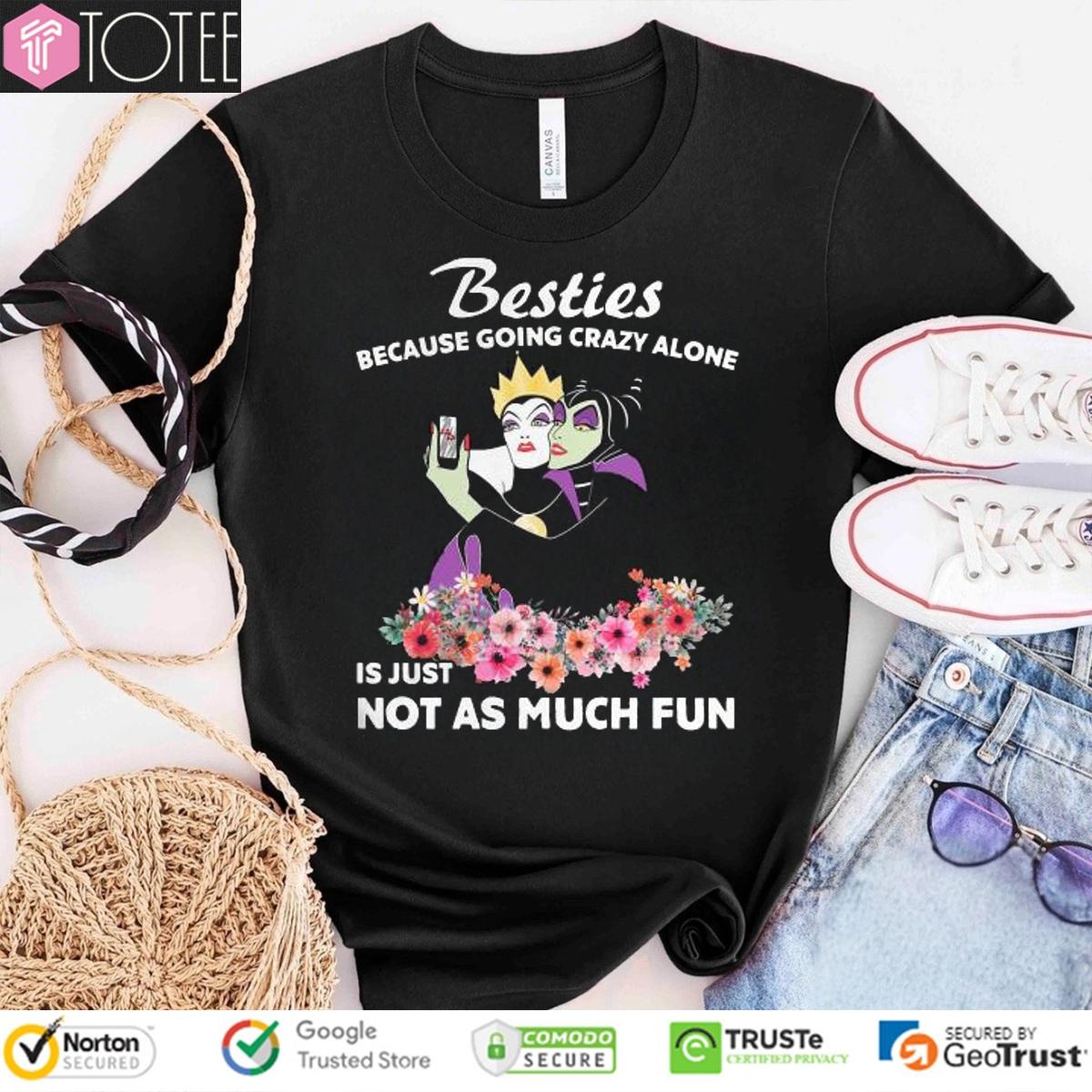 Maleficent Besties Because Going Crazy Alone Is Just Not As Much T-shirt