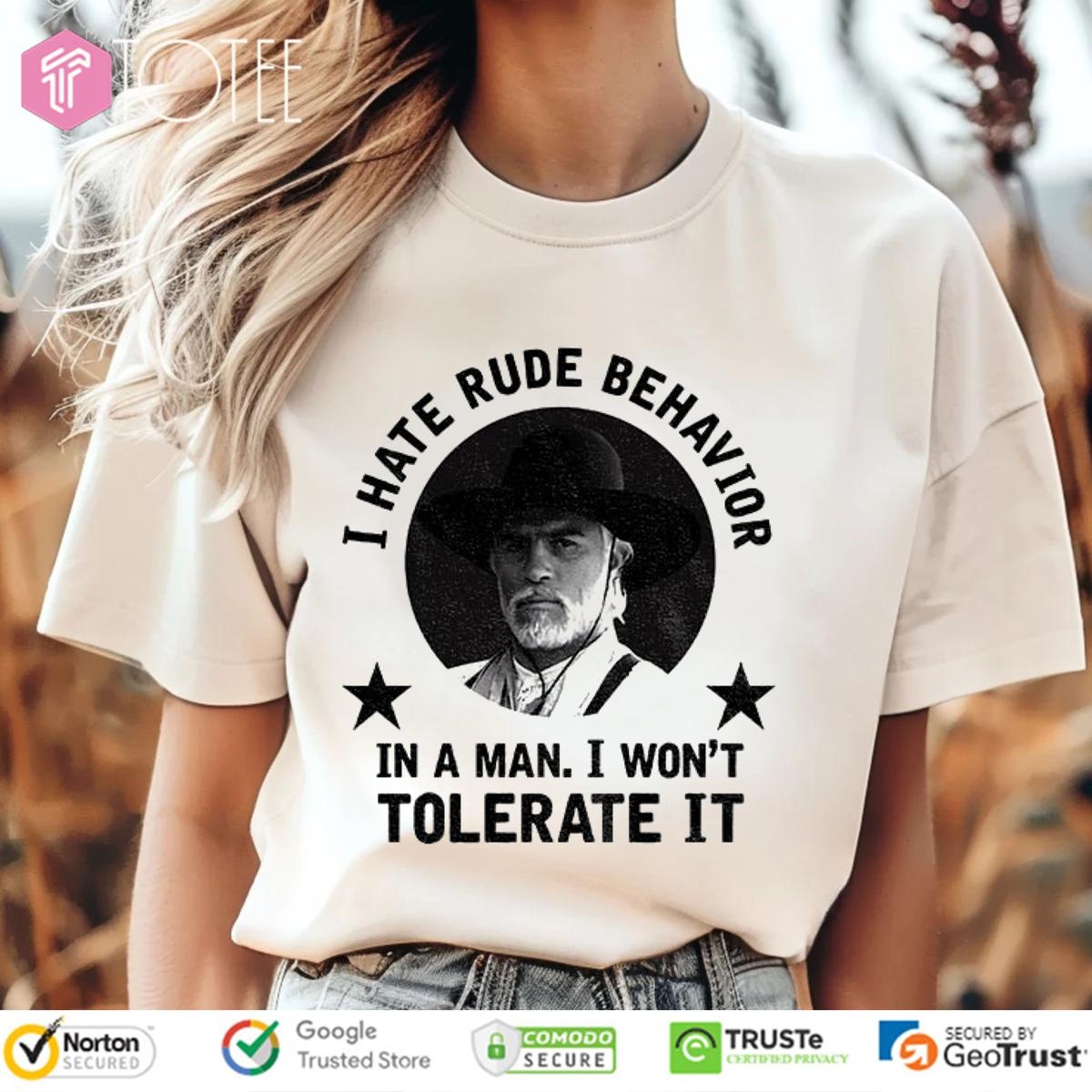 Woodrow F. Call I Hate Rude Behavior In A Man I Wont Tolerate It T-shirt