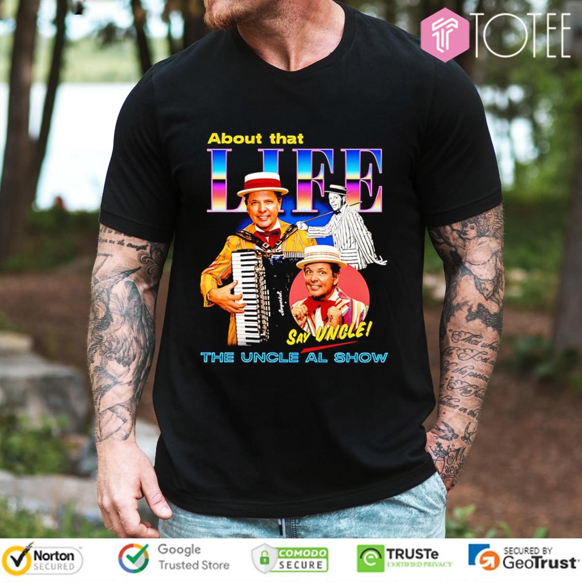 The Uncle Al Show About That Life Say Uncle T-shirt