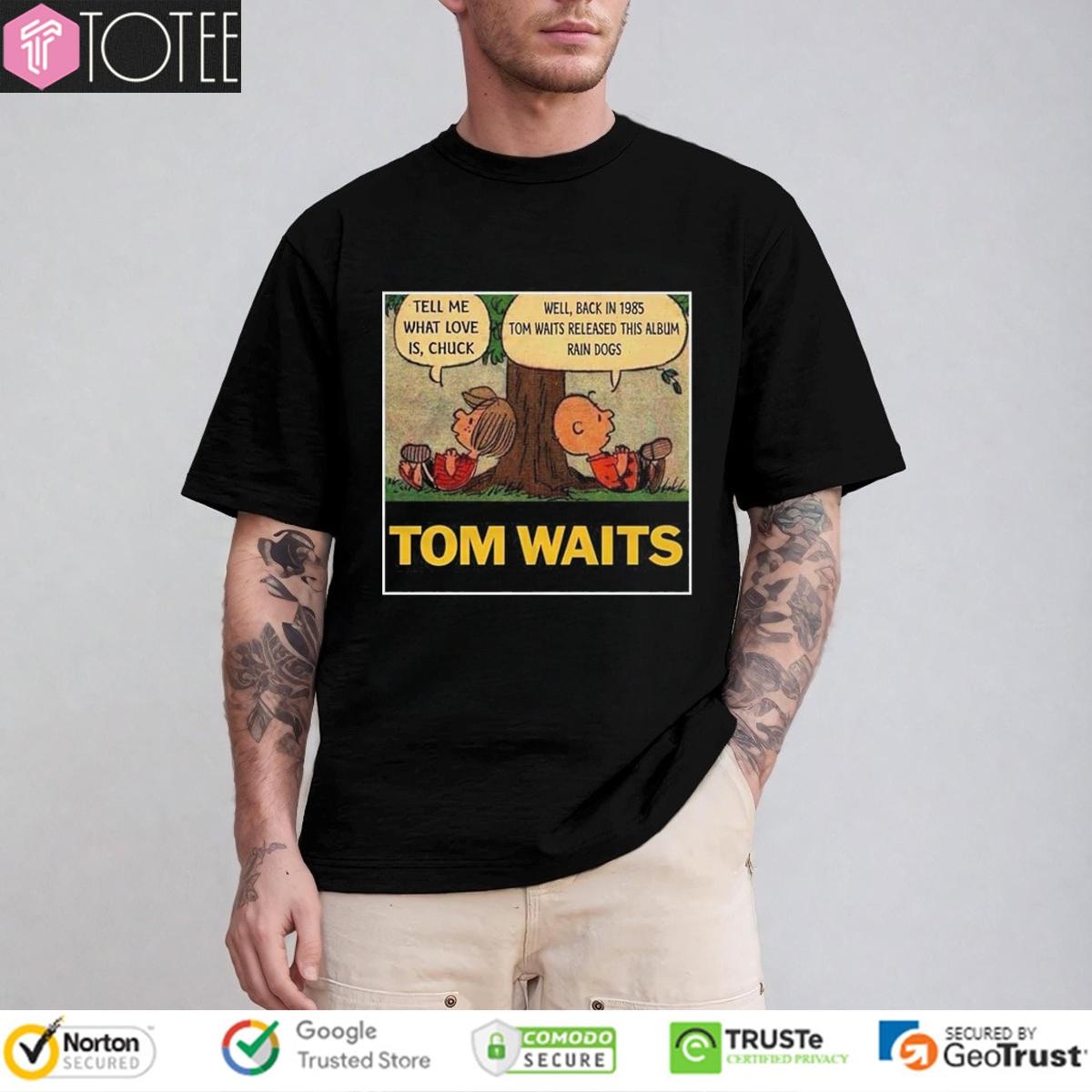 Peanuts Tom Waits Tell Me What Love Is Chuck Rain Dogs Album Shirt