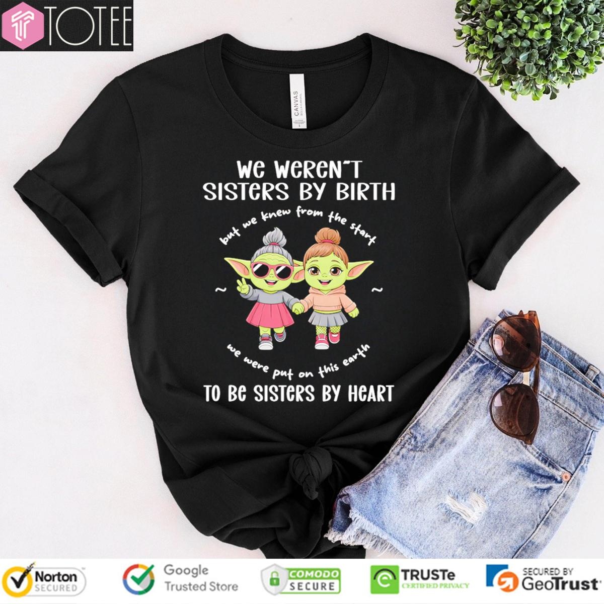 We Werent Sisters By Birth To Be Sisters By Heart Star Wars T-shirt